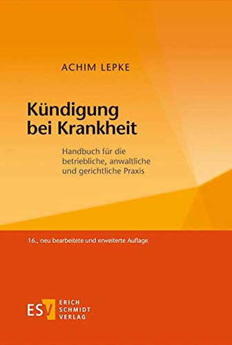 Kündigung bei Krankheit: Handbuch für die betriebliche, anwaltliche und gerichtliche Praxis von Schmidt (Erich), Berlin